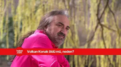 Volkan Konak öldü mü, neden öldü? Volkan Konak kaç yaşında öldü?