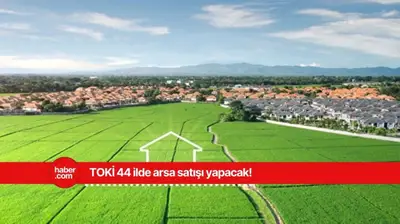 TOKİ 44 ilde arsa satışı yapacak! TOKİ arsa satışı yapılacak iller, başvuru tarihi ve fiyatları belli oldu!
